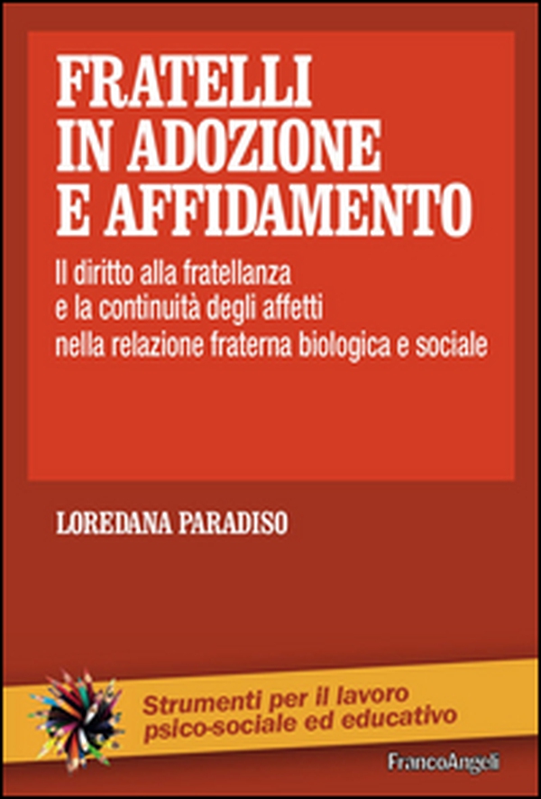 Fratelli in adozione e affidamento. Il diritto alla fratellanza e la continuità degli affetti nella relazione fraterna biologica e sociale - Librerie.coop Fratelli in adozione e affidamento. Il diritto alla fratellanza e la continuità degli affetti nella relazione fraterna biologica e sociale - Librerie.coop