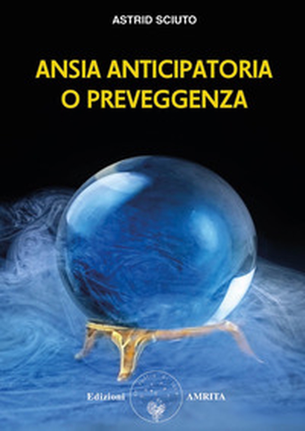 Ansia anticipatoria o preveggenza? - Librerie.coop Ansia anticipatoria o preveggenza? - Librerie.coop