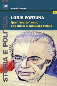 Loris Fortuna. Quel «matto» sano che riuscì a cambiare l'Italia - Librerie.coop Loris Fortuna. Quel «matto» sano che riuscì a cambiare l'Italia - Librerie.coop