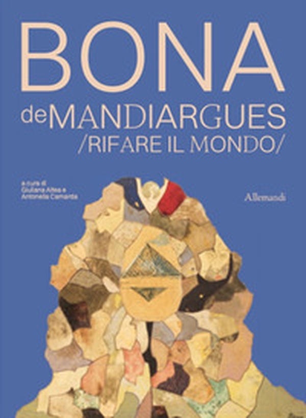 Bona de Mandiargues. Rifare il mondo - Librerie.coop Bona de Mandiargues. Rifare il mondo - Librerie.coop