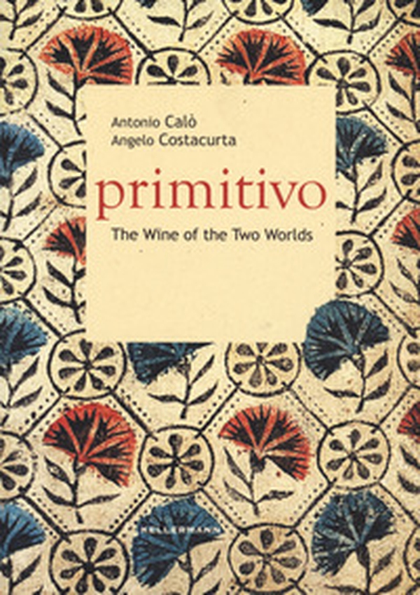 Primitivo. The wine of the two worlds - Librerie.coop Primitivo. The wine of the two worlds - Librerie.coop