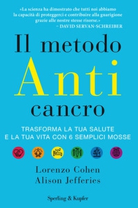 Il metodo anticancro. Trasforma la tua salute e la tua vita con 6 semplici mosse - Librerie.coop