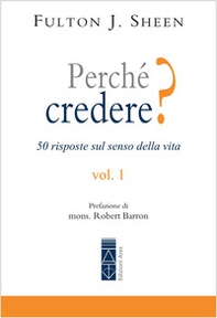Perché credere? 50 risposte sul senso della vita - Vol. 1 - Librerie.coop Perché credere? 50 risposte sul senso della vita - Vol. 1 - Librerie.coop