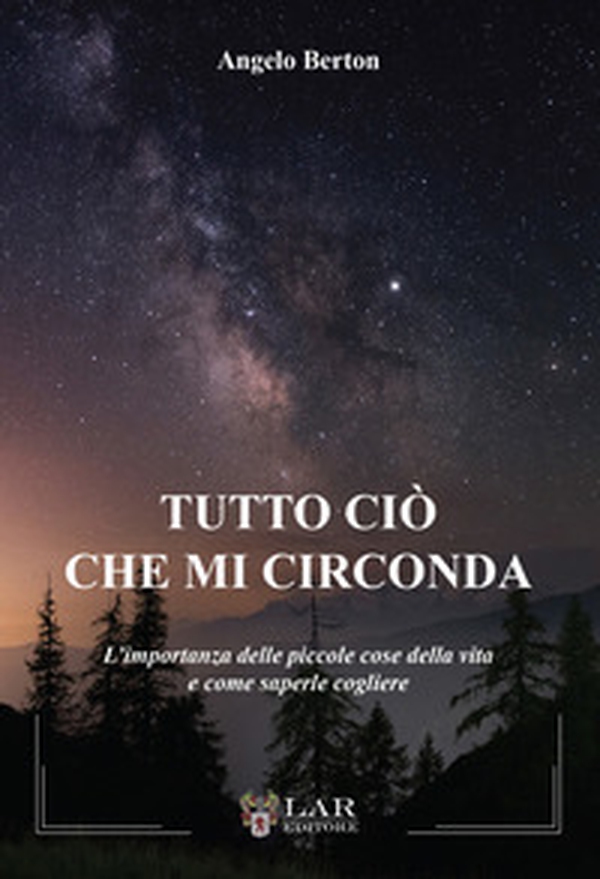 Tutto ciò che mi circonda. L'importanza delle piccole cose della vita e come saperle cogliere - Librerie.coop Tutto ciò che mi circonda. L'importanza delle piccole cose della vita e come saperle cogliere - Librerie.coop