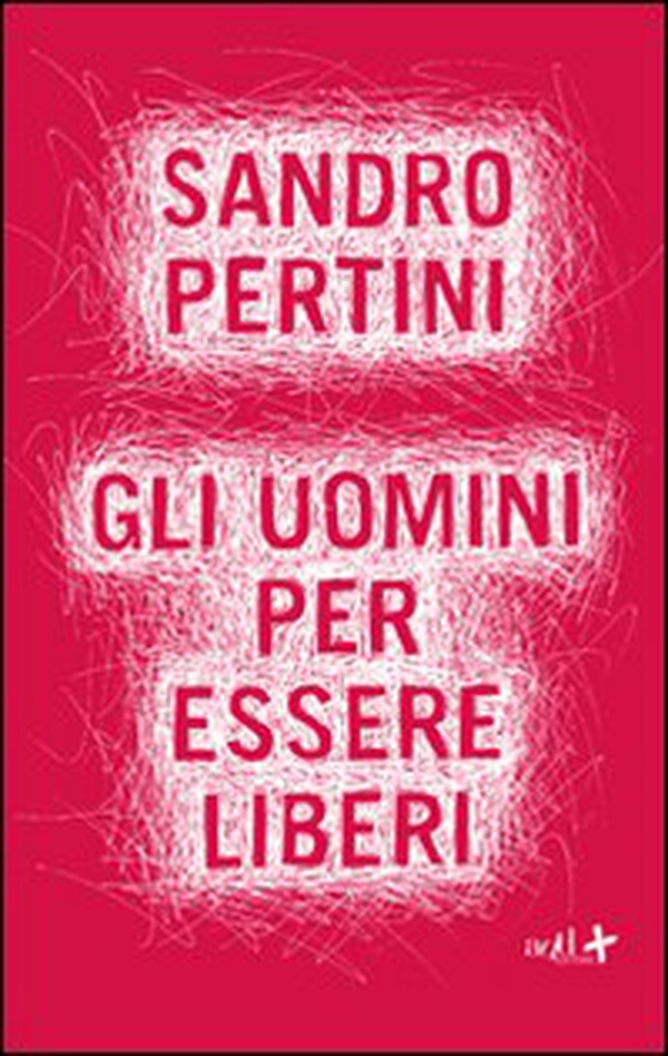 Gli uomini per essere liberi - Librerie.coop Gli uomini per essere liberi - Librerie.coop
