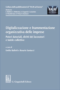 Digitalizzazione e frammentazione organizzativa delle imprese. Poteri datoriali, diritti dei lavoratori e tutele collettive - Librerie.coop