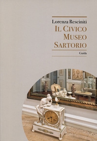 Il Civico Museo Sartorio. Guida - Librerie.coop