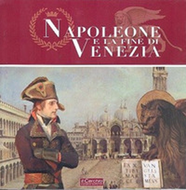 Napoleone e la fine di Venezia. Catalogo della mostra - Librerie.coop Napoleone e la fine di Venezia. Catalogo della mostra - Librerie.coop