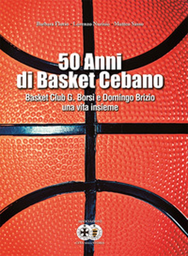 50 anni di basket cebano. Basket Club G. Borsi e Domingo Brizio una vita insieme - Librerie.coop 50 anni di basket cebano. Basket Club G. Borsi e Domingo Brizio una vita insieme - Librerie.coop