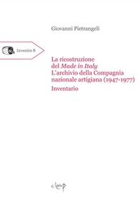 La ricostruzione del Made in Italy. L'archivio della Compagnia nazionale artigiana (1947-1977). Inventario - Librerie.coop