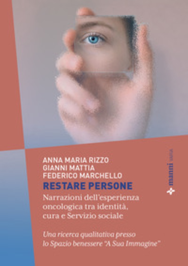 Restare persone. Narrazioni dell'esperienza oncologica tra identità, cura e servizio sociale - Librerie.coop