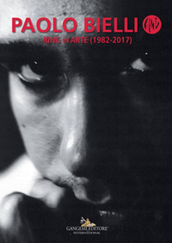 Paolo Bielli. Ring in arte (1982-2017) - Librerie.coop Paolo Bielli. Ring in arte (1982-2017) - Librerie.coop