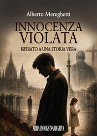 Innocenza violata. Ispirato a una storia vera - Librerie.coop