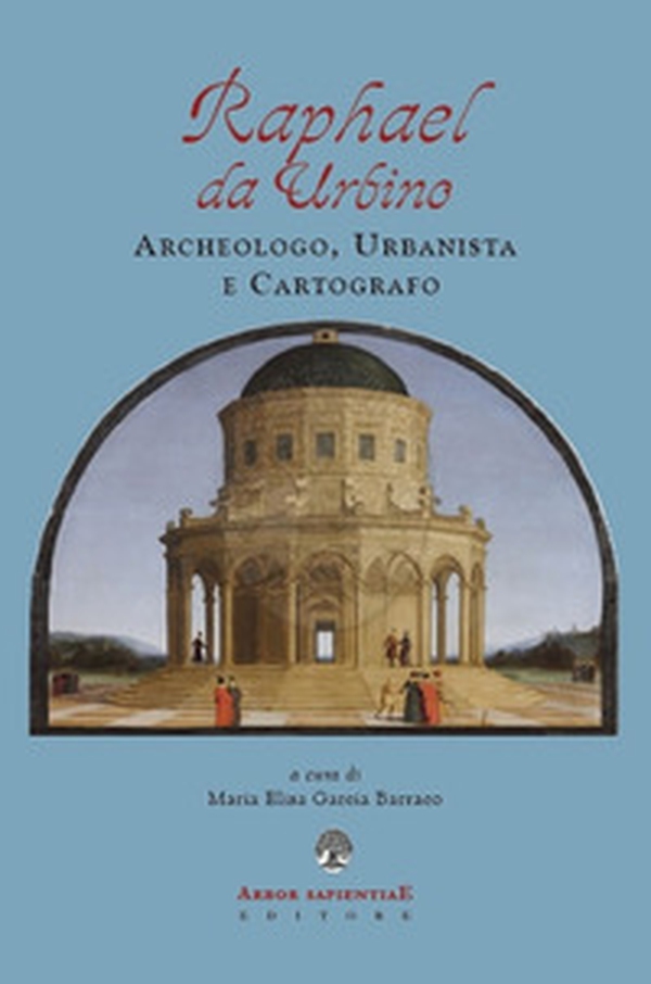 Raphael da Urbino. Archeologo, urbanistica e cartografo - Librerie.coop Raphael da Urbino. Archeologo, urbanistica e cartografo - Librerie.coop