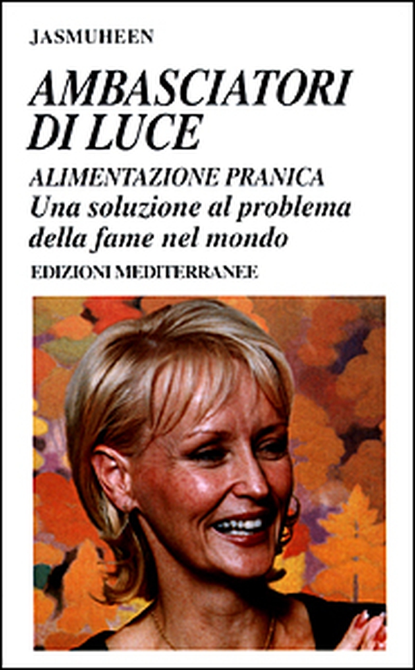 Ambasciatori di luce. Alimentazione pranica. Una soluzione al problema della fame nel mondo - Librerie.coop Ambasciatori di luce. Alimentazione pranica. Una soluzione al problema della fame nel mondo - Librerie.coop