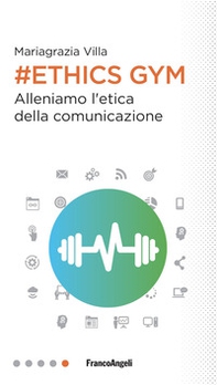 Ethics Gym. Allena l'etica della comunicazione - Librerie.coop