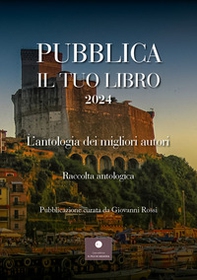 Pubblica il tuo libro 2024. L'antologia dei migliori autori - Librerie.coop Pubblica il tuo libro 2024. L'antologia dei migliori autori - Librerie.coop