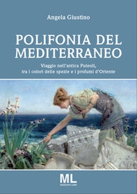 Polifonia del Mediterraneo. Viaggio nell'antica Puteoli tra i colori delle spezie e i profumi d'oriente - Librerie.coop