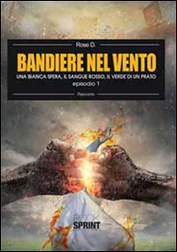 Una bianca sfera, il sangue rosso, il verde di un prato. Bandiere nel vento - Vol. 1 - Librerie.coop Una bianca sfera, il sangue rosso, il verde di un prato. Bandiere nel vento - Vol. 1 - Librerie.coop