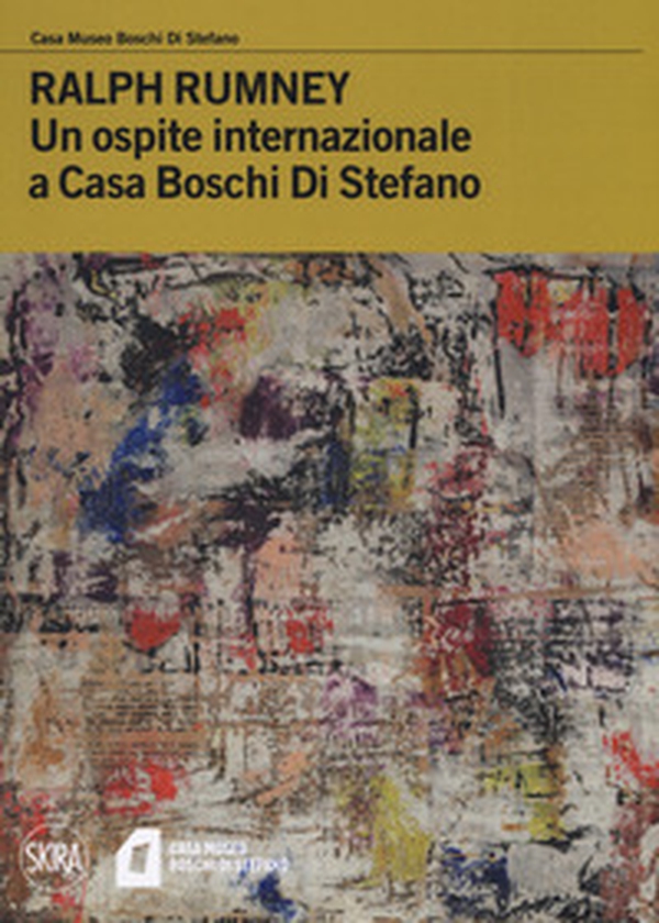 Ralph Rumney. Un ospite internazionale a casa Boschi Di Stefano - Librerie.coop Ralph Rumney. Un ospite internazionale a casa Boschi Di Stefano - Librerie.coop