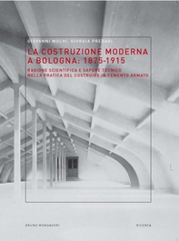 La costruzione moderna a Bologna (1875-1915). Ragione scientifica e sapere tecnico nella pratica del costruire in cemento armat - Librerie.coop La costruzione moderna a Bologna (1875-1915). Ragione scientifica e sapere tecnico nella pratica del costruire in cemento armat - Librerie.coop