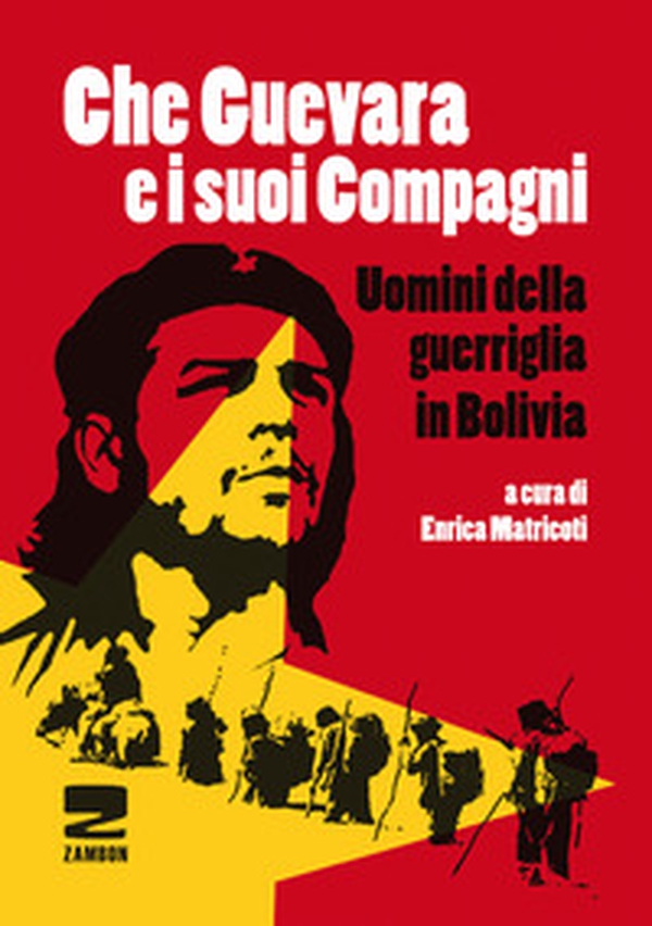 Che Guevara e i suoi compagni. Uomini della guerriglia in Bolivia - Librerie.coop Che Guevara e i suoi compagni. Uomini della guerriglia in Bolivia - Librerie.coop
