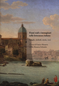 Fiumi reali e immaginari nella letteratura italiana. Luoghi, simboli, storie, voci - Librerie.coop