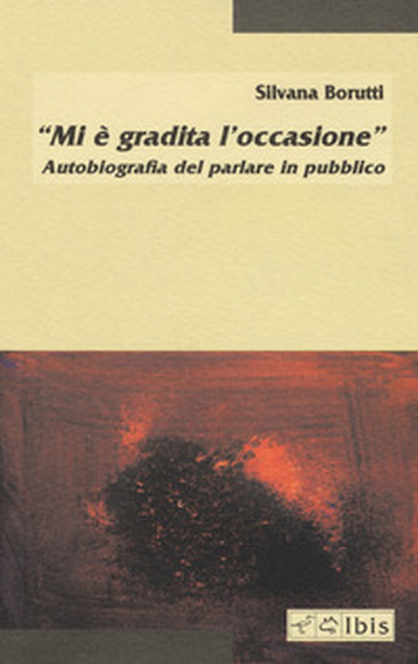 «Mi è gradita l'occasione». Autobiografia del parlare in pubblico - Librerie.coop «Mi è gradita l'occasione». Autobiografia del parlare in pubblico - Librerie.coop