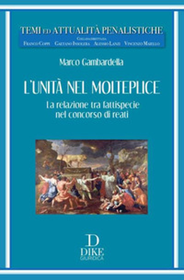 L'unità nel molteplice. La relazione tra fattispecie nel concorso di reati - Librerie.coop L'unità nel molteplice. La relazione tra fattispecie nel concorso di reati - Librerie.coop