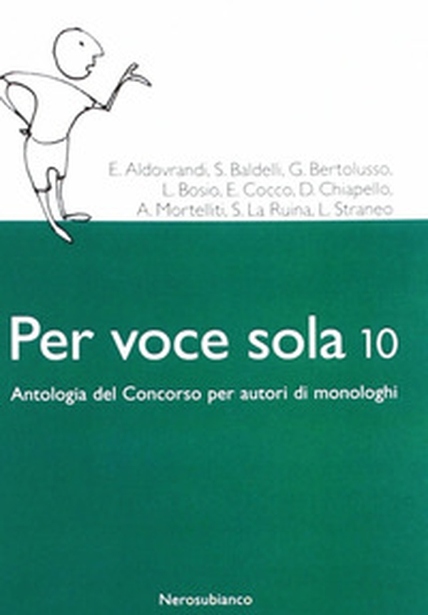 Per voce sola 10. Antologia del concorso per autori di monologhi - Librerie.coop Per voce sola 10. Antologia del concorso per autori di monologhi - Librerie.coop