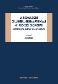 La regolazione dell'intelligenza artificiale nei processi decisionali. Opportunità, rischi, bilanciamento - Librerie.coop