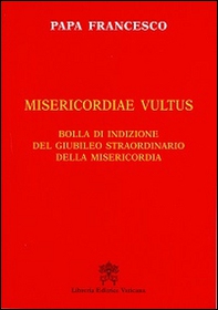 Misericordiae vultus. Bolla di indizione del Giubileo straordinario della misericordia - Librerie.coop