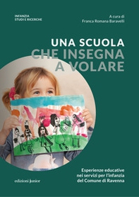 Una scuola che insegna a volare. Esperienze educative nei servizi per l'infanzia del Comune di Ravenna - Librerie.coop Una scuola che insegna a volare. Esperienze educative nei servizi per l'infanzia del Comune di Ravenna - Librerie.coop