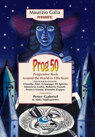 Prog 50. Progressive Rock Around the World in Fifty Years - Librerie.coop