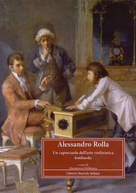 Alessandro Rolla (1757-1841). Un caposcuola dell'arte violinistica lombarda. Atti del Convegno di studi (Pavia, 4-6 maggio 2007) - Librerie.coop Alessandro Rolla (1757-1841). Un caposcuola dell'arte violinistica lombarda. Atti del Convegno di studi (Pavia, 4-6 maggio 2007) - Librerie.coop