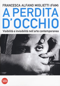 A perdita d'occhio. Visibilità e invisibilità nell'arte contemporanea - Librerie.coop