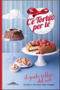 C'è tort@ per te. Il gusto soffice del web. Ricette e racconti dalle blogger - Librerie.coop