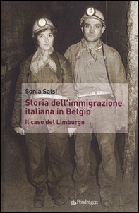 Storia dell'immigrazione italiana in Belgio. Il caso del Limburgo - Librerie.coop