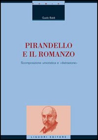 Pirandello e il romanzo. Scomposizione umoristica e «distrazione» - Librerie.coop