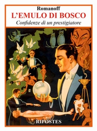 L'emulo di bosco. Confidenze di un prestigiatore - Librerie.coop L'emulo di bosco. Confidenze di un prestigiatore - Librerie.coop