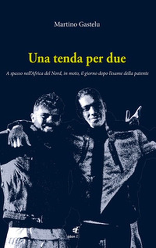 Una tenda per due. A spasso nell'Africa del Nord, in moto, il giorno dopo l'esame della patente - Librerie.coop