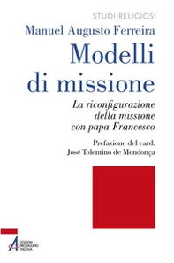 Modelli di missione. La riconfigurazione della missione con papa Francesco - Librerie.coop