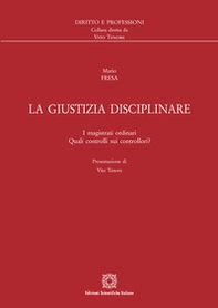 La giustizia disciplinare. I magistrati ordinari. Quali controlli sui controllori? - Librerie.coop