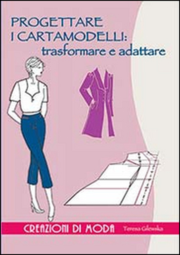 Progettare i cartamodelli: trasformare e adattare - Librerie.coop Progettare i cartamodelli: trasformare e adattare - Librerie.coop