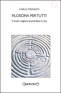 Filosofia per tutti. Il modo migliore di prendere la vita - Librerie.coop Filosofia per tutti. Il modo migliore di prendere la vita - Librerie.coop