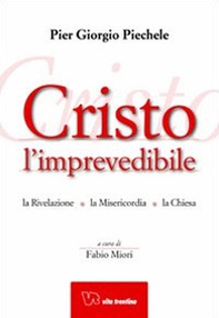 Cristo l'imprevedibile. La rivelazione. La misericordia. La chiesa - Librerie.coop Cristo l'imprevedibile. La rivelazione. La misericordia. La chiesa - Librerie.coop