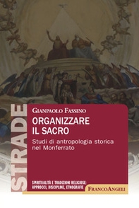 Organizzare il sacro. Studi di antropologia storica nel Monferrato - Librerie.coop