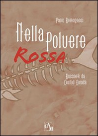 Nella polvere rossa. Racconti da Ciudad Dorada - Librerie.coop