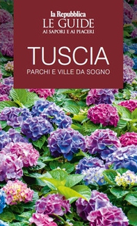 Tuscia. Parchi e ville da sogno. Le guide ai sapori e ai piaceri - Librerie.coop