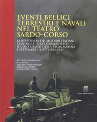 Eventi bellici terrestri e navali nel teatro sardo-corso. La resistenza dei militari italiani contro le forze germaniche. Il contributo della Regia Marina 8 settembre-4 ottobre 1943 - Librerie.coop Eventi bellici terrestri e navali nel teatro sardo-corso. La resistenza dei militari italiani contro le forze germaniche. Il contributo della Regia Marina 8 settembre-4 ottobre 1943 - Librerie.coop